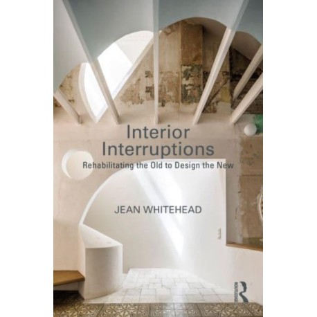 Interior Interruptions: Rehabilitating the Old to Design the New