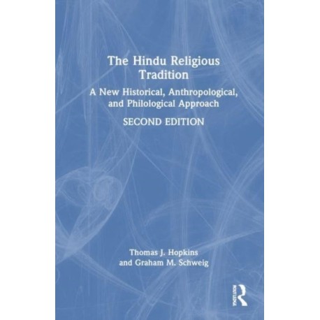 The Hindu Religious Tradition: A New Historical, Anthropological, and Philological Approach