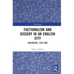 Factionalism and Dissent in an English City: Chichester, 1678-1685