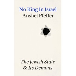 No King In Israel: The Jewish State Confronts its Demons