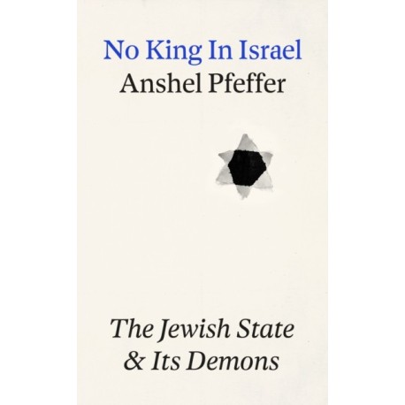 No King In Israel: The Jewish State Confronts its Demons