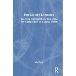 Pop Culture Literacies: Teaching Interpretation, Response, and Composition in a Digital World