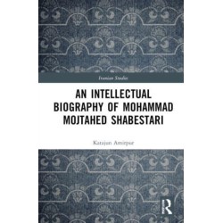 An Intellectual Biography of Mohammad Mojtahed Shabestari