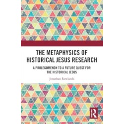 The Metaphysics of Historical Jesus Research: A Prolegomenon to a Future Quest for the Historical Jesus