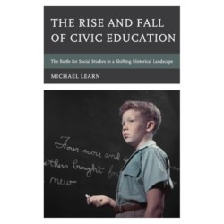 The Rise and Fall of Civic Education: The Battle for Social Studies in a Shifting Historical Landscape