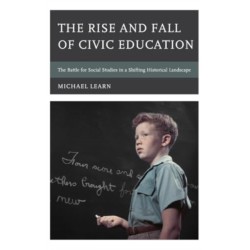 The Rise and Fall of Civic Education: The Battle for Social Studies in a Shifting Historical Landscape