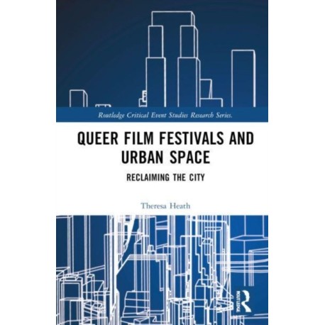 Queer Film Festivals and Urban Space: Reclaiming the City