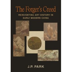 The Forger's Creed: Reinventing Art History in Early Modern China