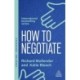How to Negotiate: Practical and Proven Skills to Help You Get the Results You Want