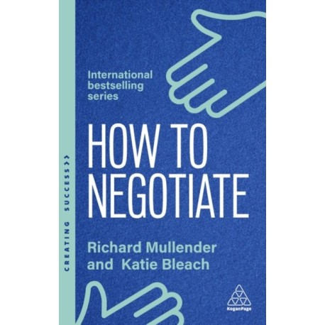 How to Negotiate: Practical and Proven Skills to Help You Get the Results You Want