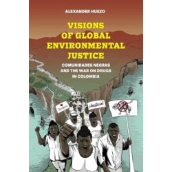 Visions of Global Environmental Justice: Comunidades Negras and the War on Drugs in Colombia