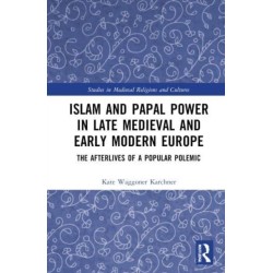 Islam and Papal Power in Late Medieval and Early Modern Europe: The Afterlives of a Popular Polemic