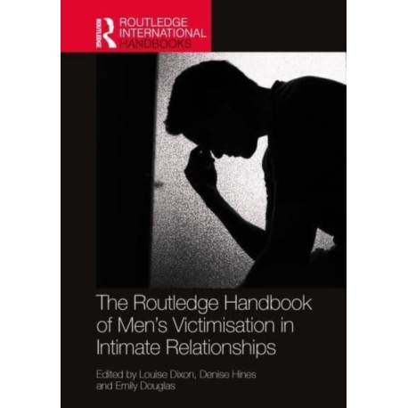 The Routledge Handbook of Men’s Victimisation in Intimate Relationships
