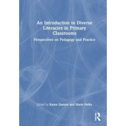 An Introduction to Diverse Literacies in Primary Classrooms: Perspectives on Pedagogy and Practice