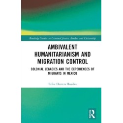 Ambivalent Humanitarianism and Migration Control: Colonial legacies and the Experiences of Migrants in Mexico