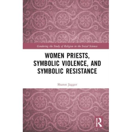Women Priests, Symbolic Violence, and Symbolic Resistance