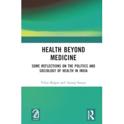 Health Beyond Medicine: Some Reflections on the Politics and Sociology of Health in India