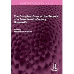 The Compleat Cook or the Secrets of a Seventeenth-Century Housewife