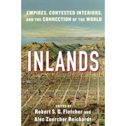 Inlands: Empires, Contested Interiors, and the Connection of the World