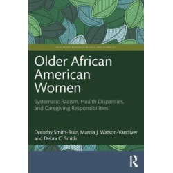 Older African American Women: Systematic Racism, Health Disparities, and Caregiving Responsibilities