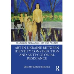 Art in Ukraine Between Identity Construction and Anti-Colonial Resistance