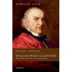 William Ewart Gladstone: The Heart and Soul of a Statesman