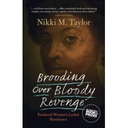 Brooding over Bloody Revenge: Enslaved Women's Lethal Resistance