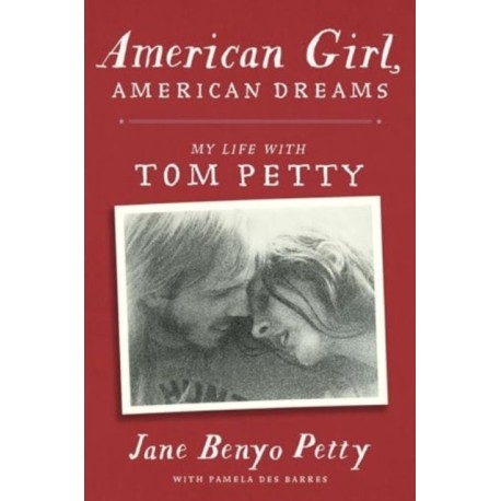 American Girl, American Dreams: My Life with Tom Petty