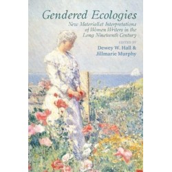 Gendered Ecologies: New Materialist Interpretations of Women Writers in the Long Nineteenth Century