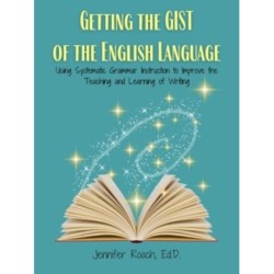 Getting the Gist of the English Language: Using Systematic Grammar Instruction to Improve Academic Writing Ability