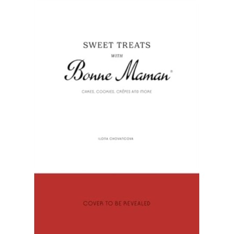 Sweet Treats with Bonne Maman: Cakes, Cookies, Crepes and more