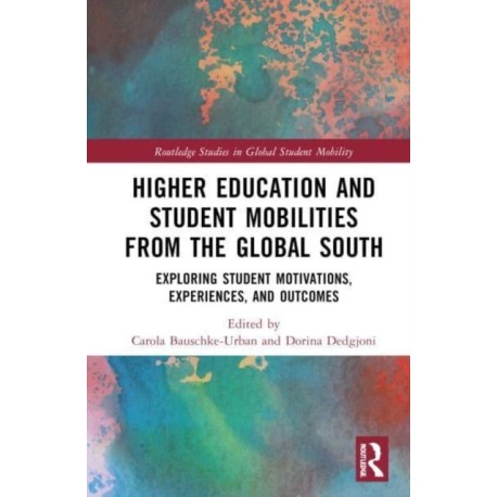 Higher Education and Student Mobilities from the Global South: Exploring Student Motivations, Experiences, and Outcomes