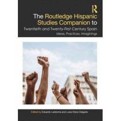 The Routledge Hispanic Studies Companion to Twentieth and Twenty-First Century Spain: Ideas, Practices, Imaginings