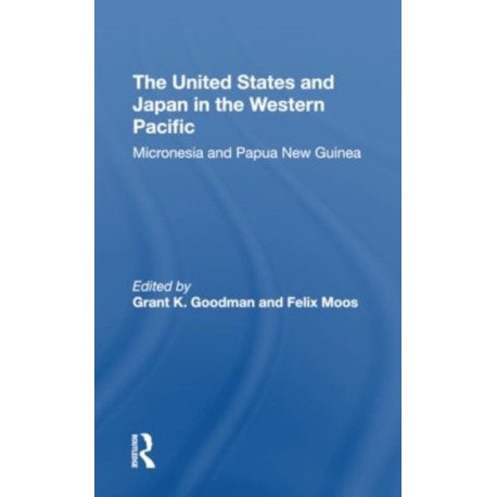 The United States And Japan In The Western Pacific: Micronesia And Papua New Guinea