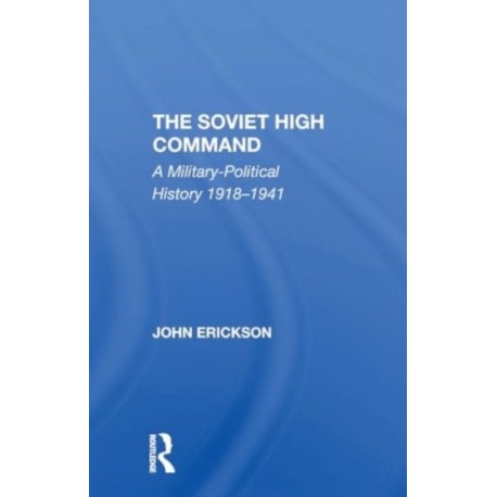 The Soviet High Command: A Militarypolitical History 19181941