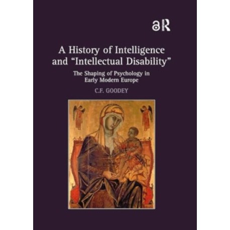 A History of Intelligence and 'Intellectual Disability': The Shaping of Psychology in Early Modern Europe