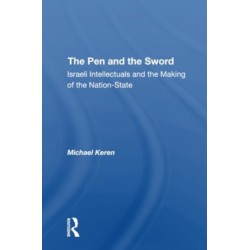 The Pen And The Sword: Israeli Intellectuals And The Making Of The Nationstate