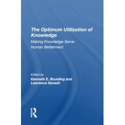 The Optimum Utilization Of Knowledge: Making Knowledge Serve Human Betterment