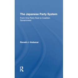 The Japanese Party System: From Oneparty Rule To Coalition Government