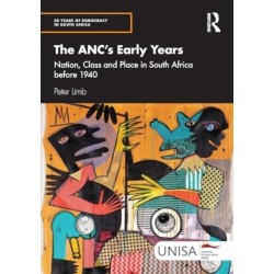 The ANC's Early Years: Nation, Class and Place in South Africa before 1940