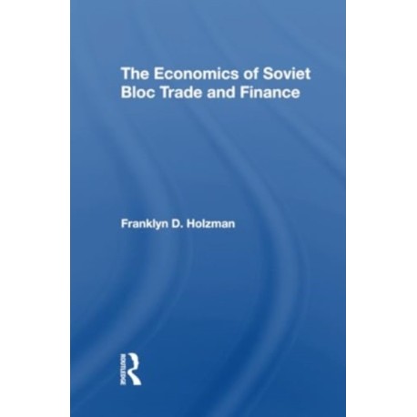The Economics Of Soviet Bloc Trade And Finance