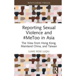 Reporting Sexual Violence and -MeToo in Asia: The View from Hong Kong, Mainland China, and Taiwan