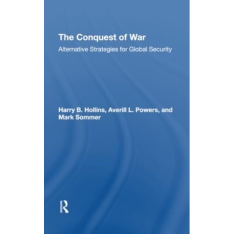 The Conquest Of War: Alternative Strategies For Global Security