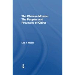 The Chinese Mosaic: The Peoples And Provinces Of China