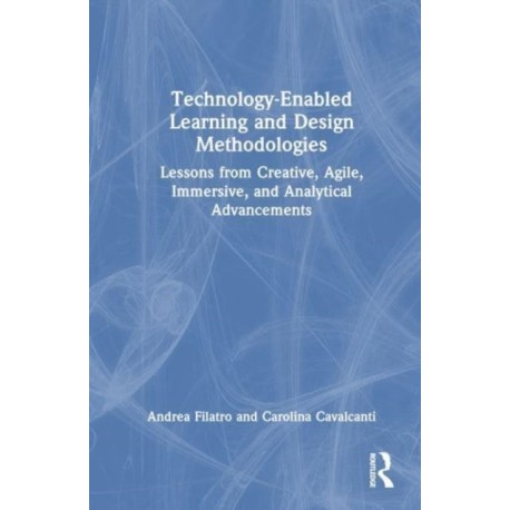 Technology-Enabled Learning and Design Methodologies: Lessons from Creative, Agile, Immersive, and Analytical Advancements