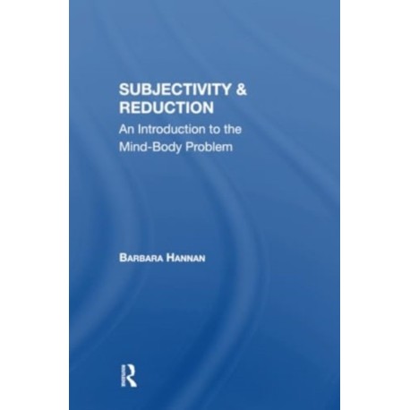 Subjectivity And Reduction: An Introduction To The Mindbody Problem