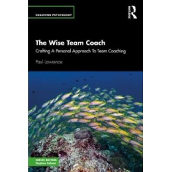 The Wise Team Coach: Crafting A Personal Approach To Team Coaching