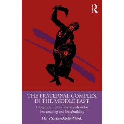 The Fraternal Complex in the Middle East: Group and Family Psychoanalysis for Peacemaking and Peacebuilding