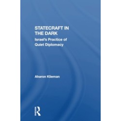 Statecraft In The Dark: Israel's Practice Of Quiet Diplomacy