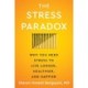 The Stress Paradox: Why You Need Stress to Live Longer, Healthier, and Happier